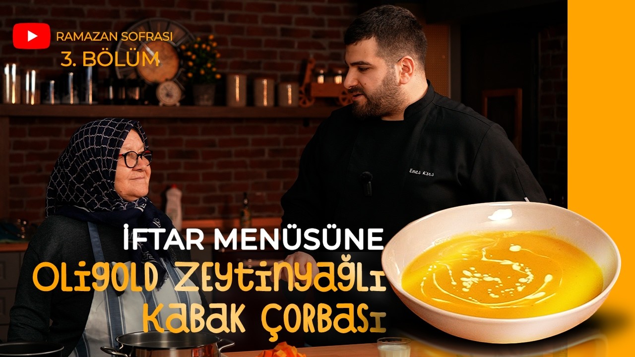 🌱 Oligold Zeytinyağlı Kabak Çorbası | Zühre Ana Ramazan Sofrası – Babaanne x Enes Chef | Bölüm 3
