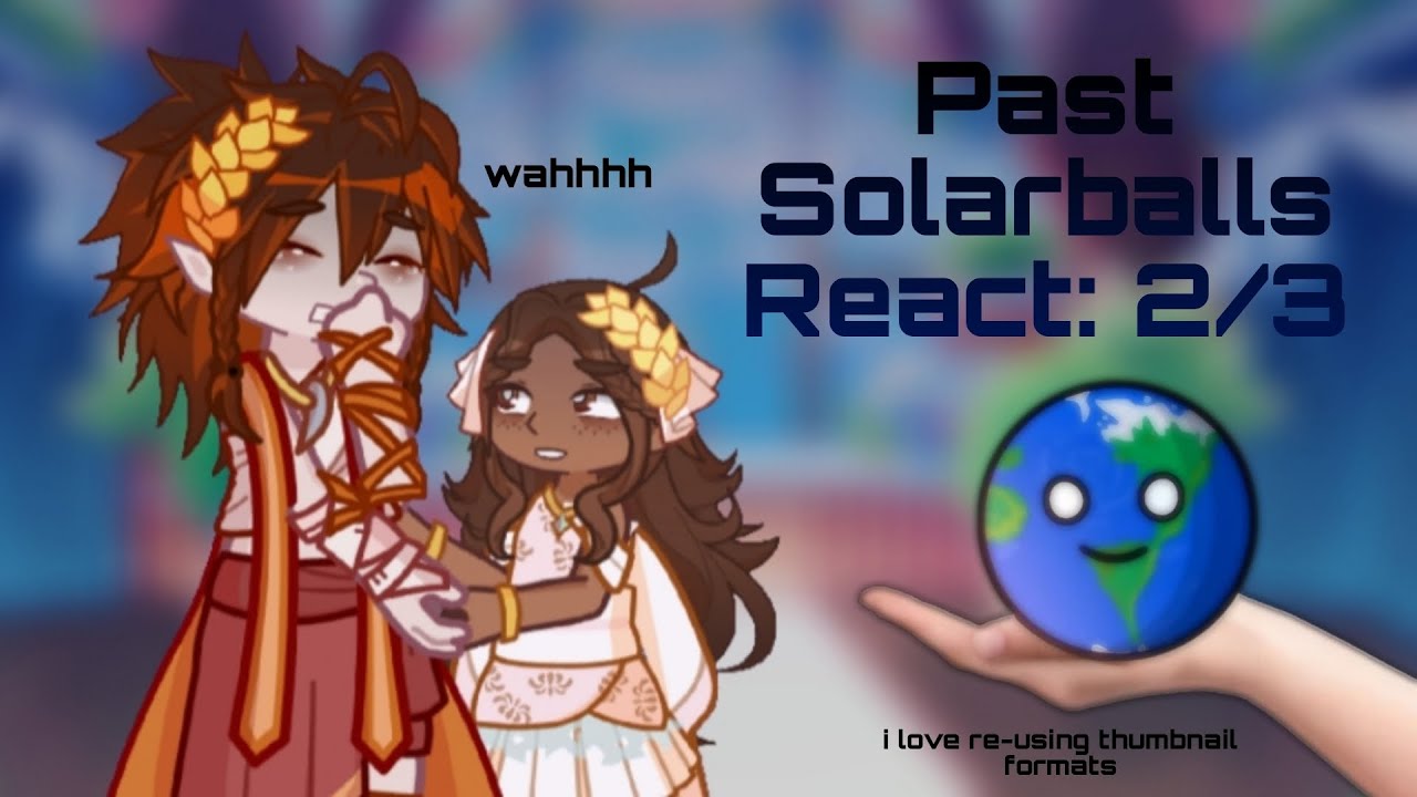 Past Solarballs React To The Future |Part 2/3| Theia + Earth