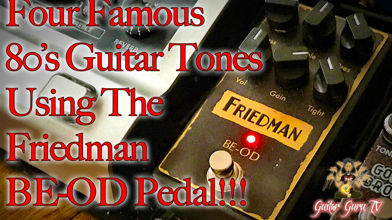 4 Famous 80s tones with the Friedman BE-OD Pedal!!! George Lynch, Warren DeMartini, Van Halen, Nuno
