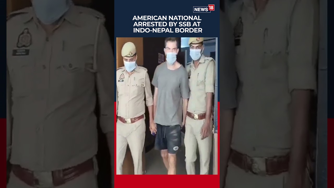 American National Held Near India-Nepal Border in Uttar Pradesh | Border Security | News18