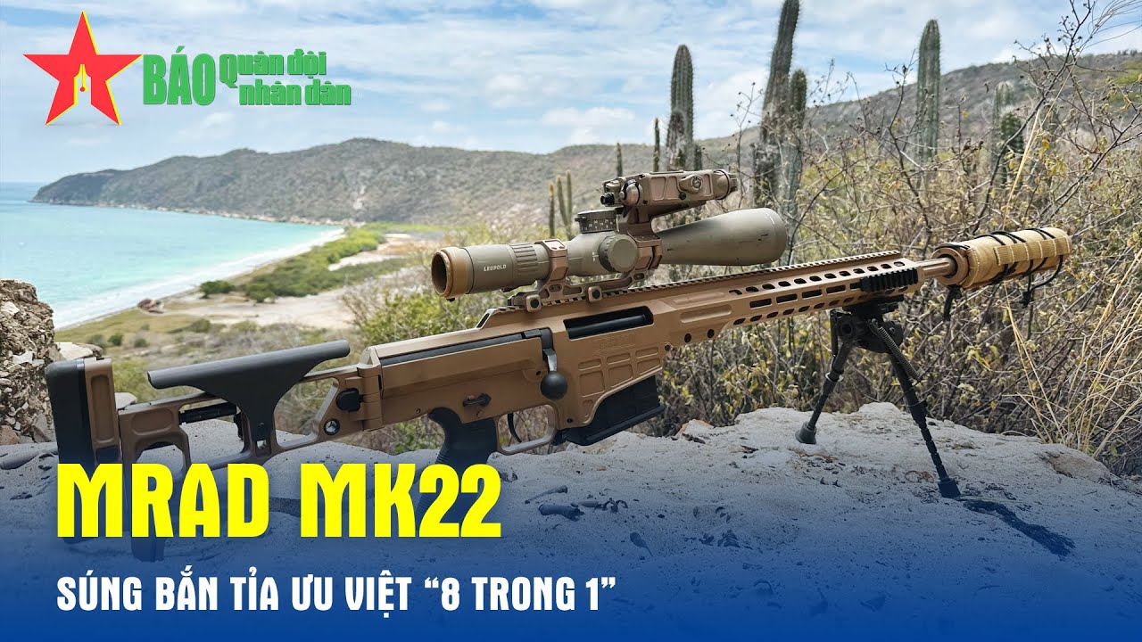 MRAD MK22 - Súng bắn tỉa ưu việt “8 trong 1” - Báo QĐND