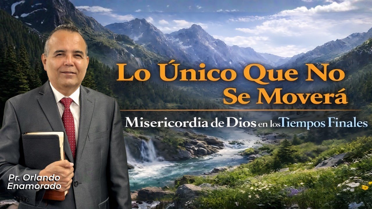 Lo Unico Que No Se Movera, La Misericordia De Dios en los Tiempos Finales.  Pr. Orlando Enamorado