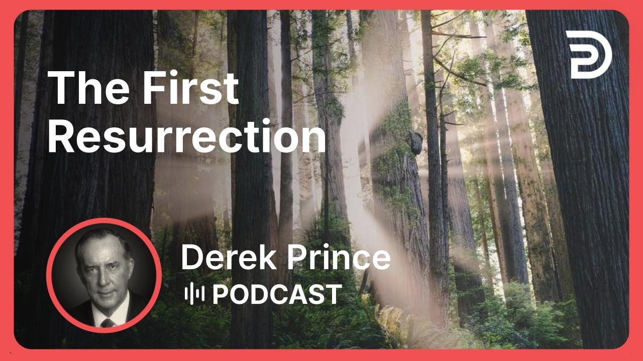 The First Resurrection | Part 9 - Resurrection | Derek Prince