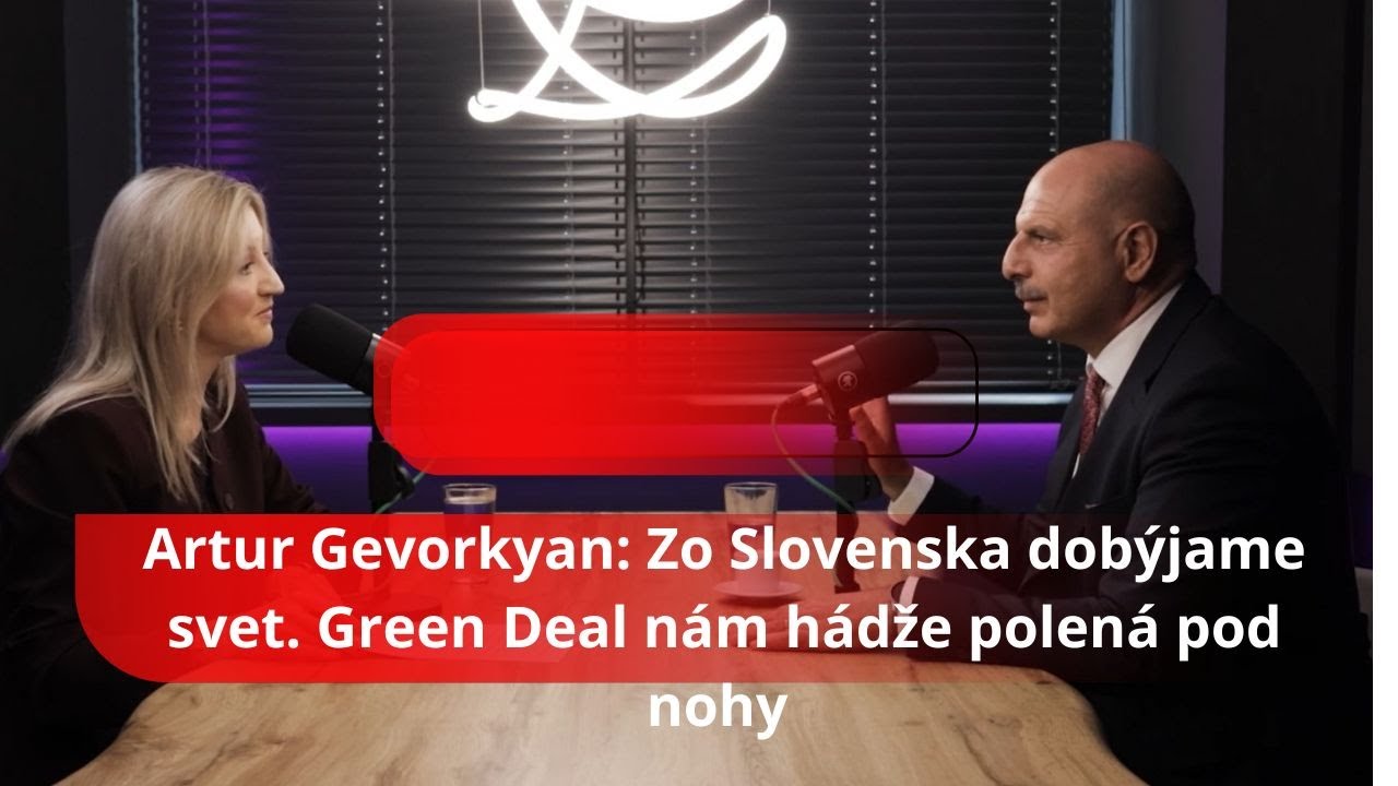 Artur Gevorkyan: Zo Slovenska dobýjame svet. Green Deal nám hádže polená pod nohy