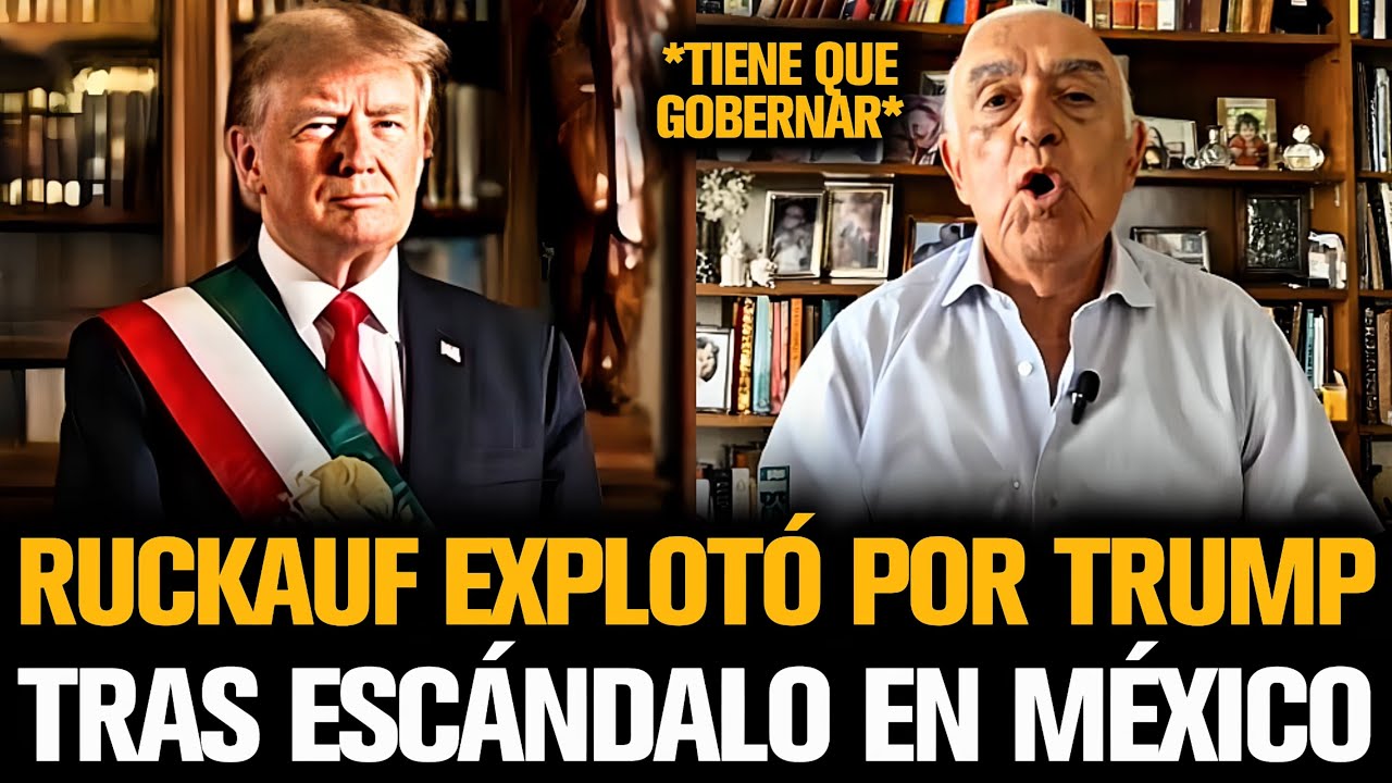 RUCKAUF EXPLOTÓ POR TRUMP TRAS EL ESCÁNDALO EN MÉXICO