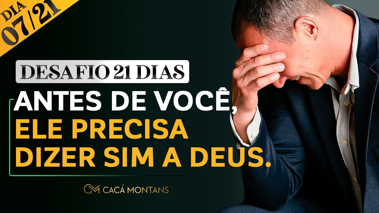 DIA 07/21 - Antes de Você, Ele Precisa Dizer Sim Para Deus.