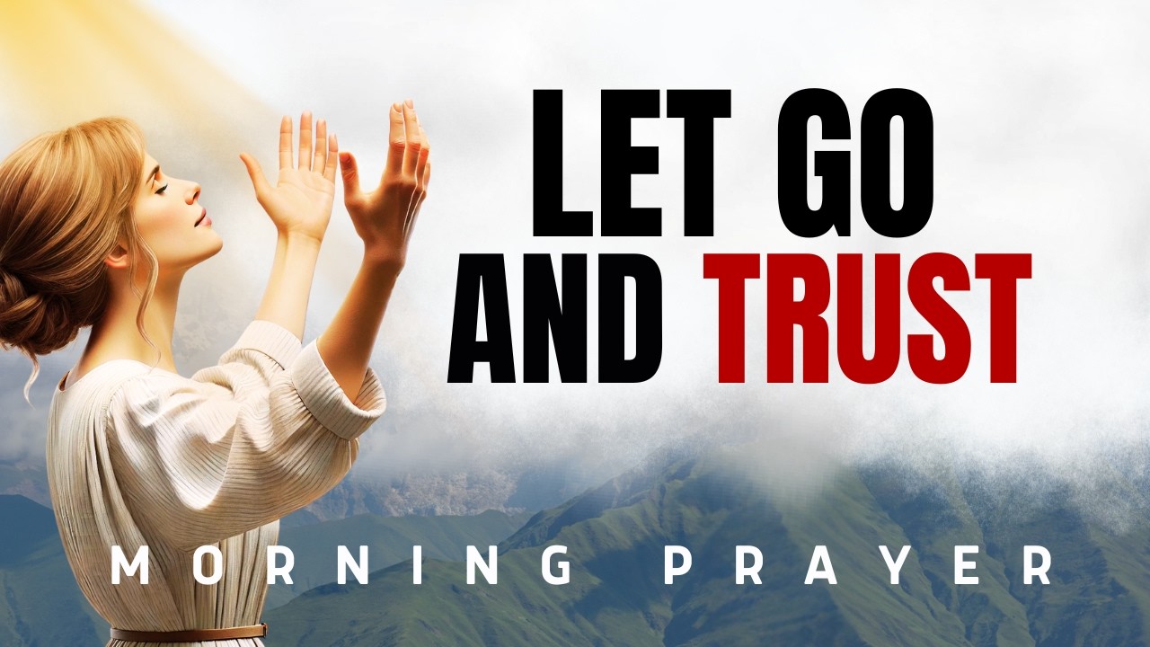 Morning Prayer For Trust | Releasing Control And Surrendering Everything To God