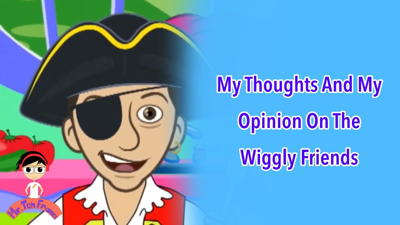 My Thoughts And My Opinion On The Wiggly Friends