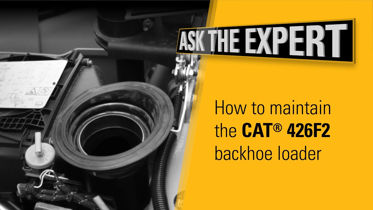 Cat 426F2 Backhoe Loader Maintenance: Everything You Need to Know