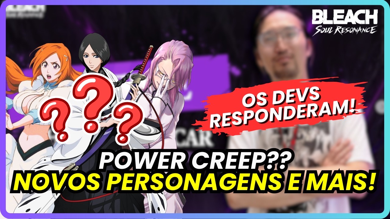 🎙️ O FUTURO DO GAME! DEVS RESPONDEM SOBRE POWER CREEP E NOVOS PERSONAGENS! | BLEACH: SOUL RESONANCE