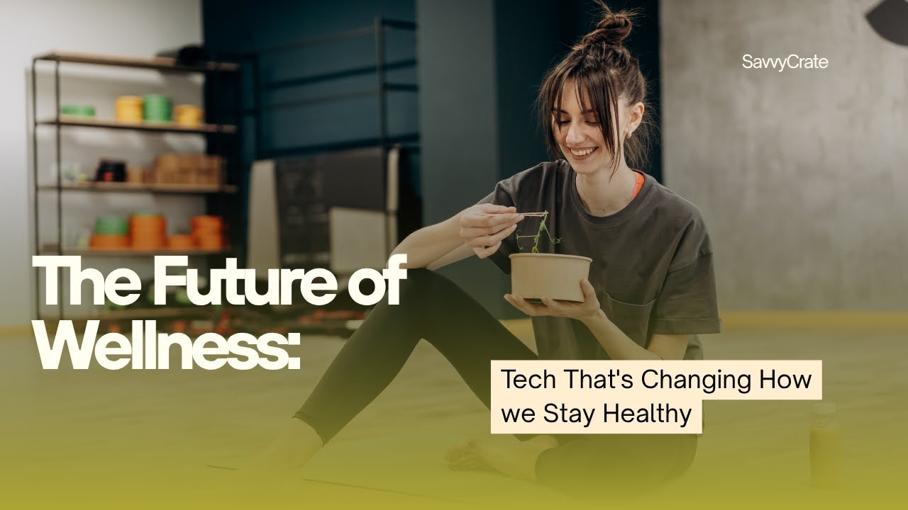 The Future of Wellness: Tech That's Changing How we Stay Healthy