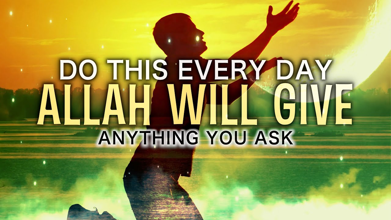 DO THIS EVERYDAY ALLAH GIVES EVERYTHING