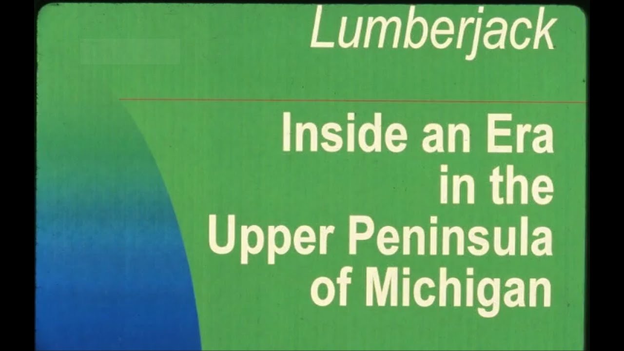 Lumberjack: Inside an Era in the Upper Peninsula of Michigan