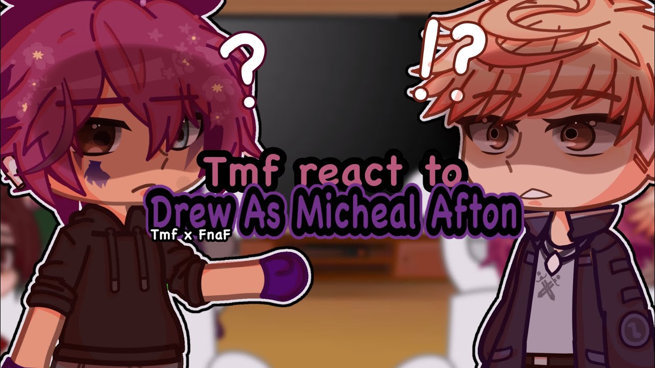 TMF react to DREW as MICHEAL AFTON // tmf x FnaF / gcrv // creds in desc