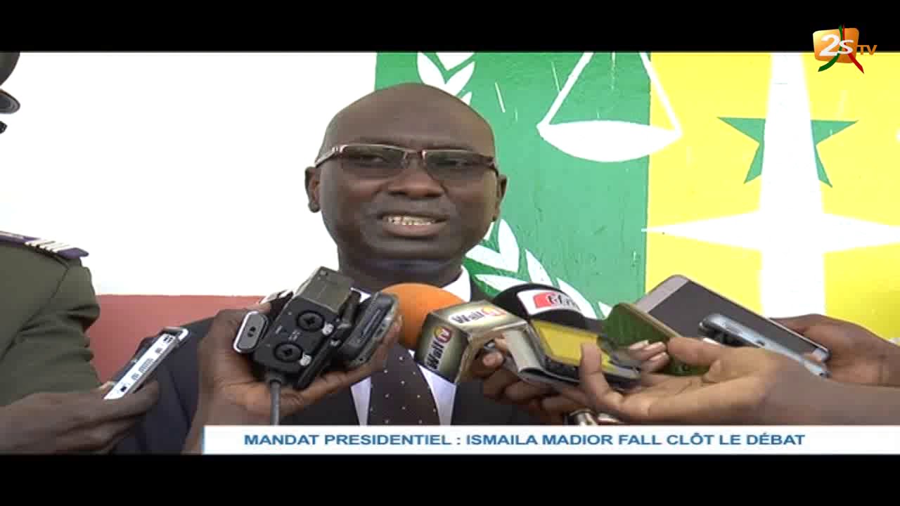 MANDAT PRÉSIDENTIEL : ISMAILA MADIOR FALL CLÔT LE DÉBAT