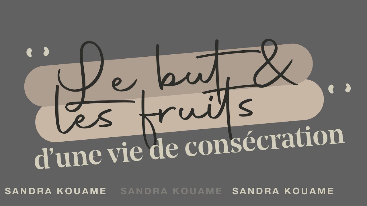 LE BUT ET LES FRUITS D'UNE VIE DE CONSÉCRATION