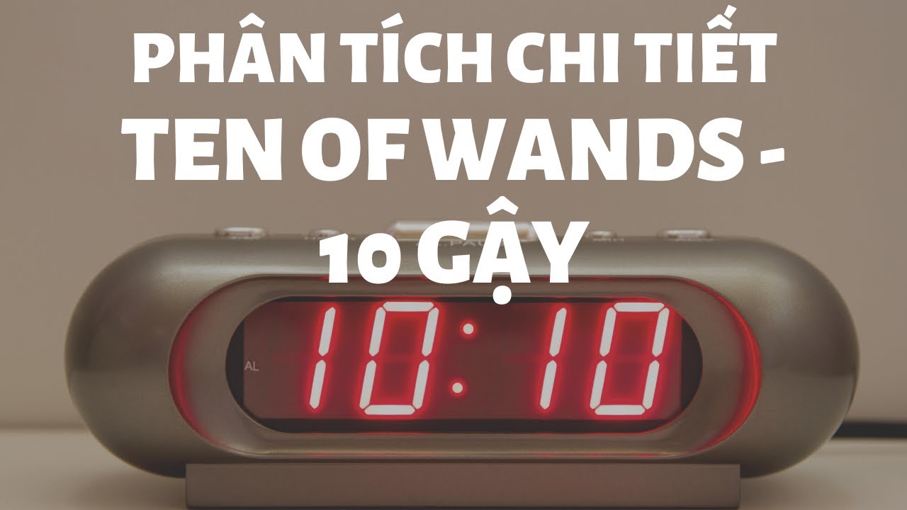 TỰ HỌC TAROT - Ten of Wands/10 Gậy - Hướng Dẫn Chi Tiết