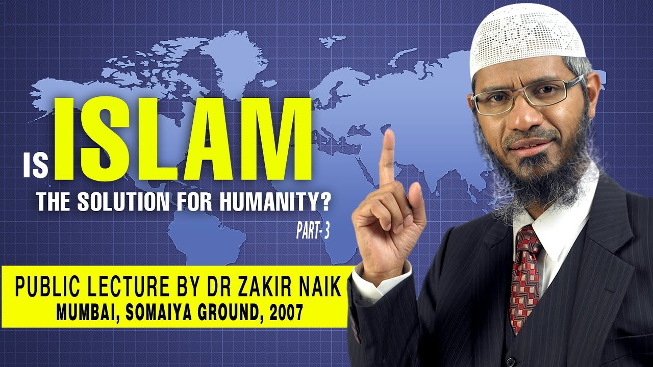 Is Islam the Solution for Humanity? by Dr Zakir Naik | Part-3 | Q & A Session