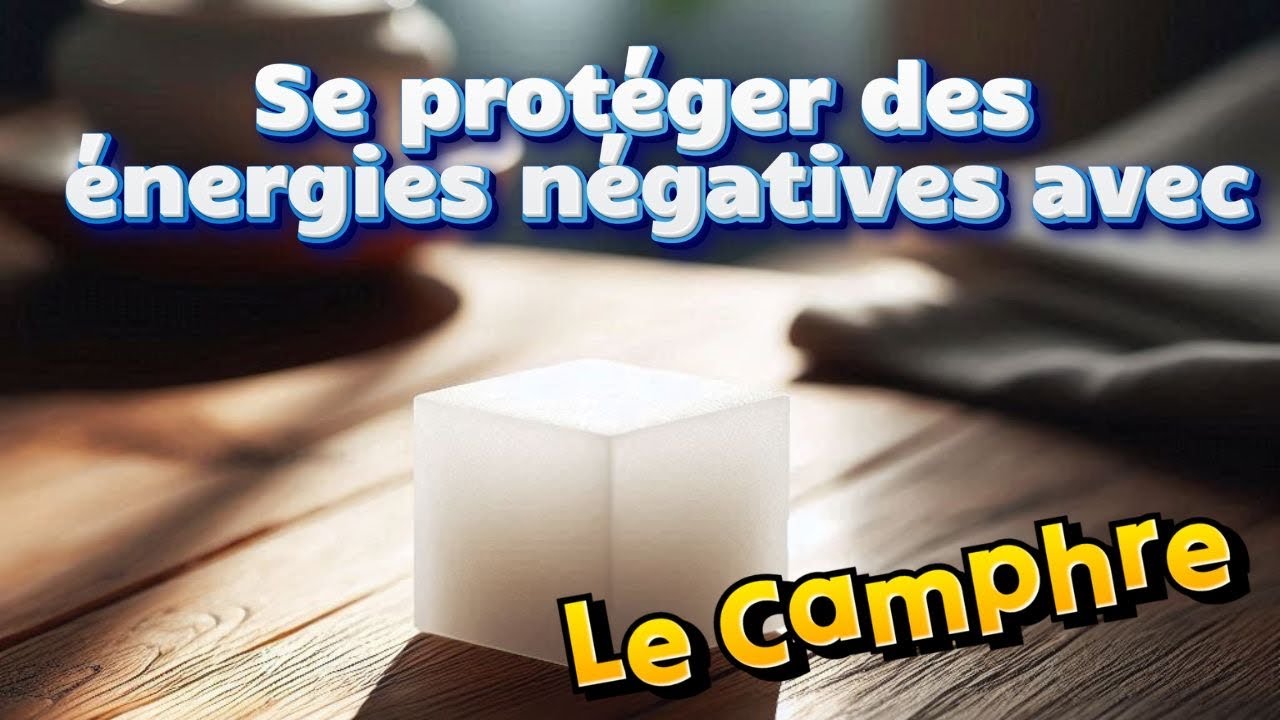 🚫 Stop aux Énergies Négatives | Le Camphre, une Protection Radicalement Efficace