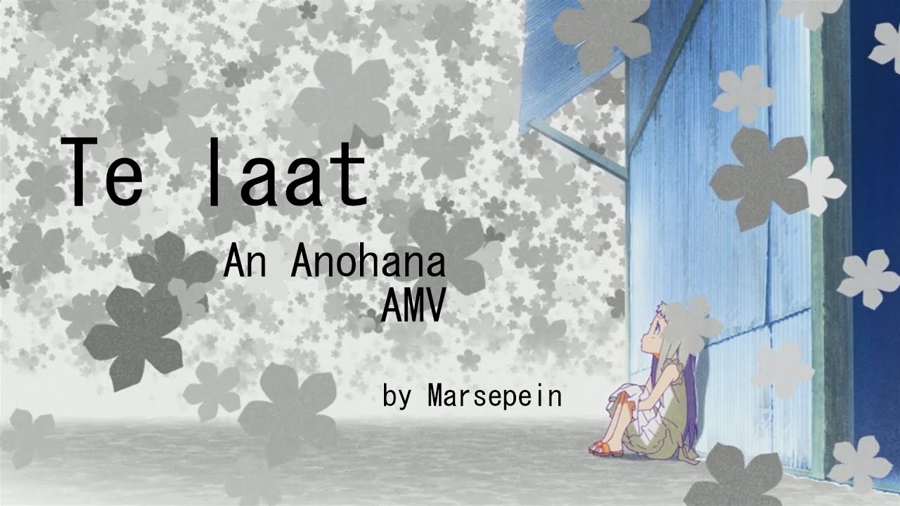 AnoHana || AMV || Te Laat