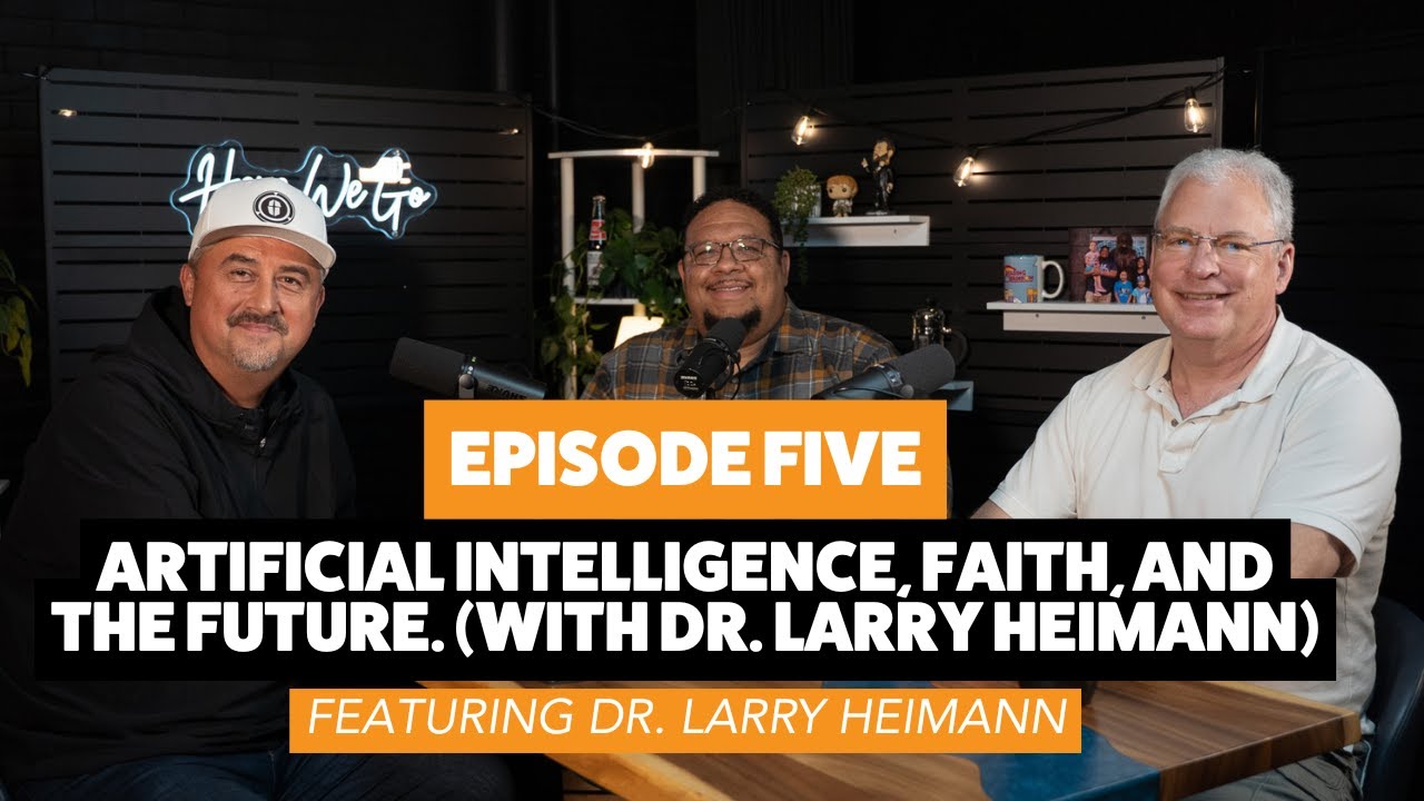 Artificial Intelligence, Faith, and the Future. (with Dr. Larry Heimann) | Here We Go Podcast