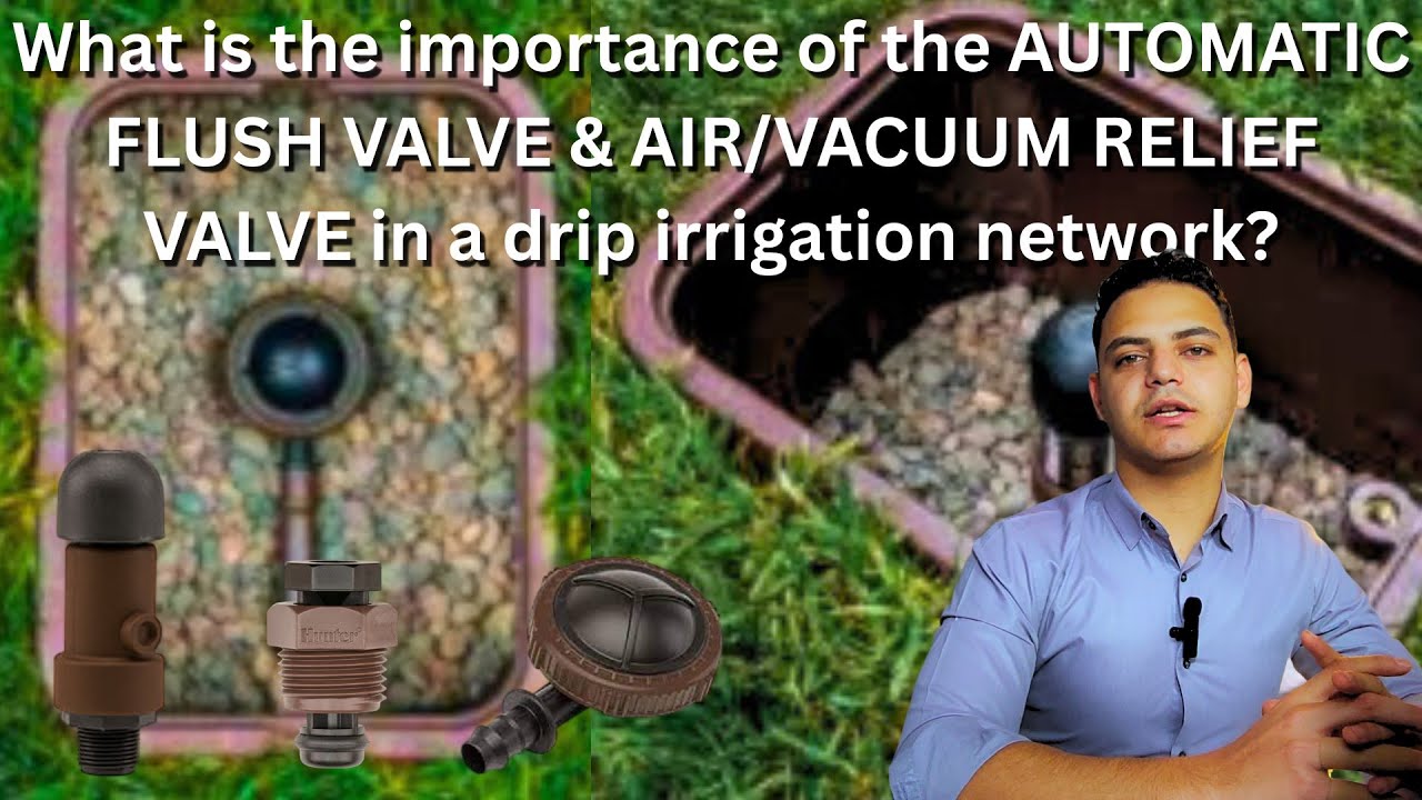 AIR/VACUUM RELIEF VALVE,AUTOMATIC FLUSH VALVE IN DRIP IRRIGATION SYSTEMS ?