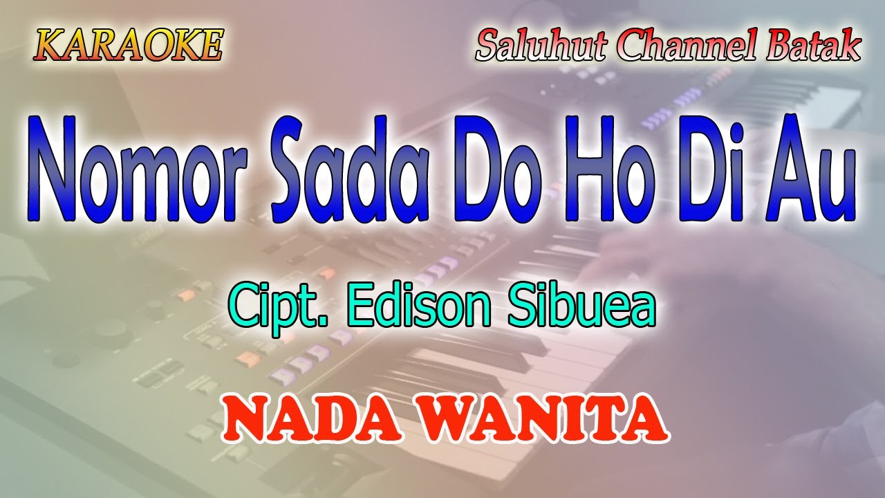 NOMOR SADA DO HO DI AU ITO ll KARAOKE BATAK ll CIPT  EDISON SIBUEA ll NADA WANITA E=DO