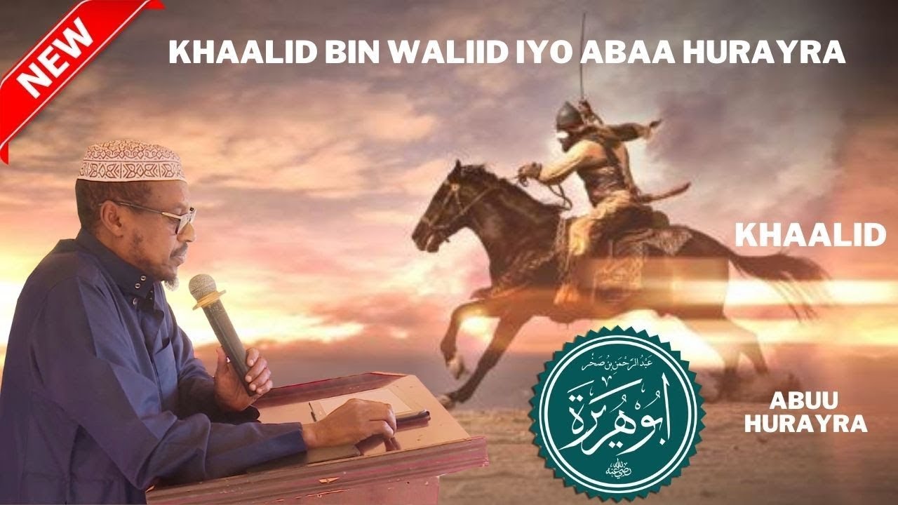Isbarbar dhig Khaalid Bin Waliid Iyo Abu Hurayra Sheekh Mustafe