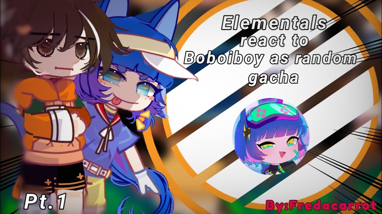 Elementals react to Boboiboy as random gacha tiktok Pt.1/?//Đọc mô tả//_werewolf,vampire aus_