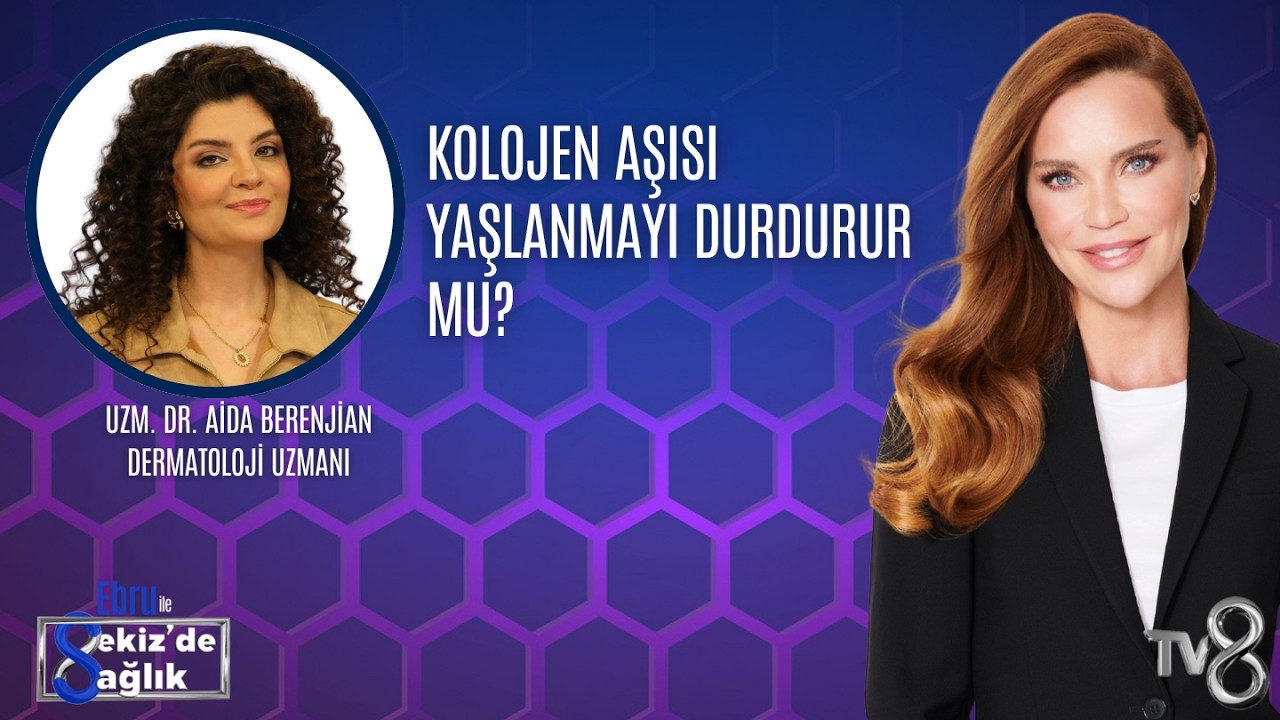 KOLOJEN AŞISI YAŞLANMAYI DURDURUR MU?| UZM. DR. AİDA BERENJİAN | 8'de Sağlık