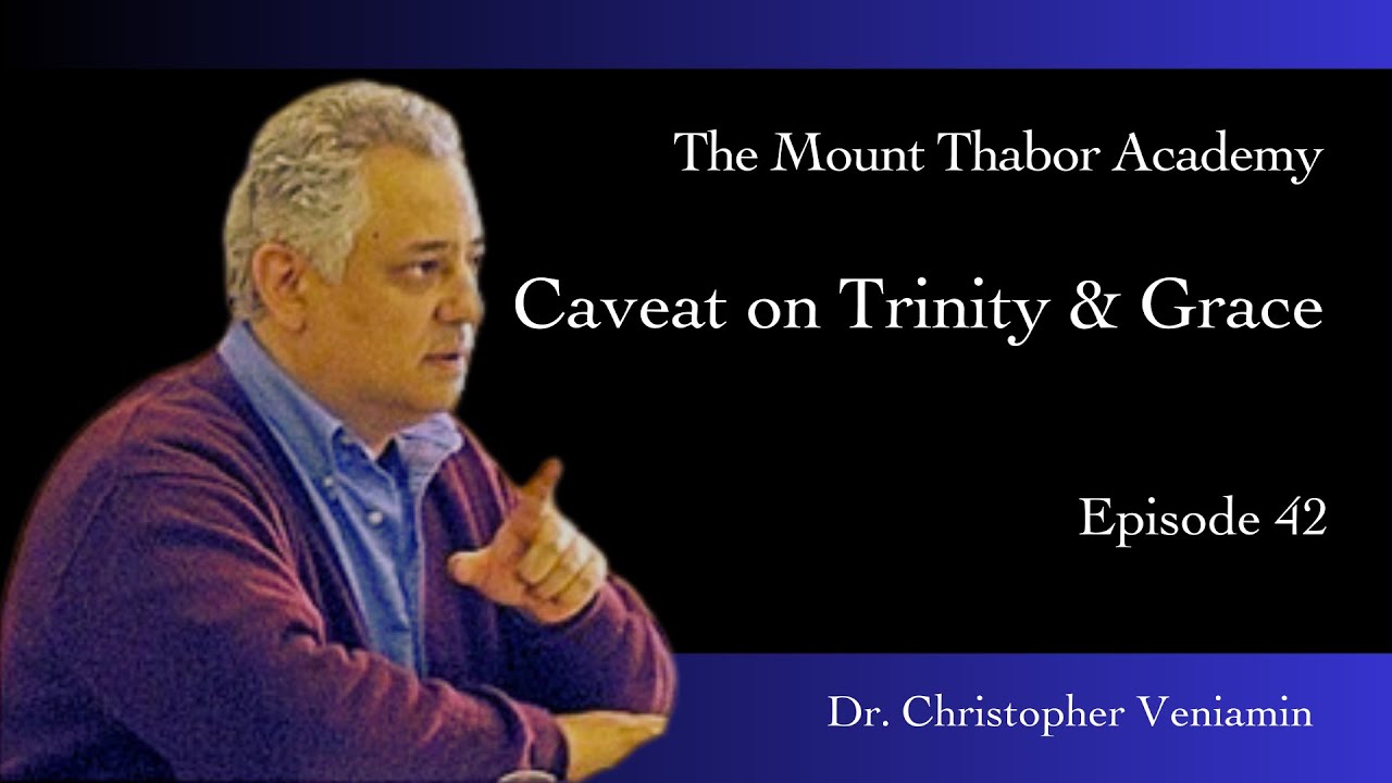 Episode 42: Caveat on Trinity and Grace of God, Part 6 of Cyril of Alexandria, C. Veniamin