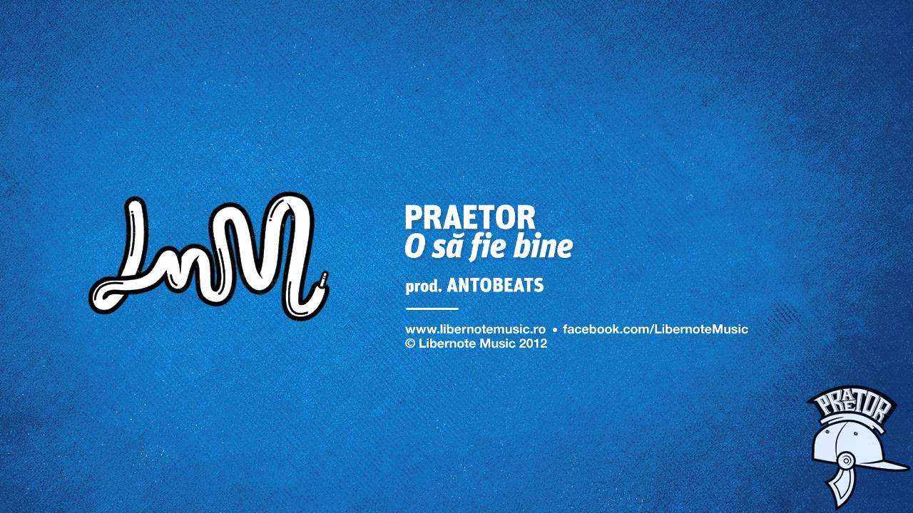 Praetor - O sa fie bine (produs de AntoBeats pentru Libernote Music)