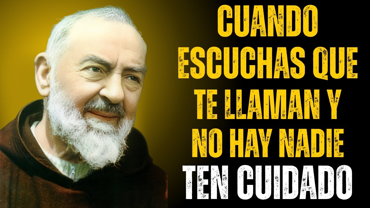 PADRE PÍO ADVIERTE: ESTO SUCEDE CUANDO ESCUCHAS QUE TE LLAMAN Y NO HAY NADIE