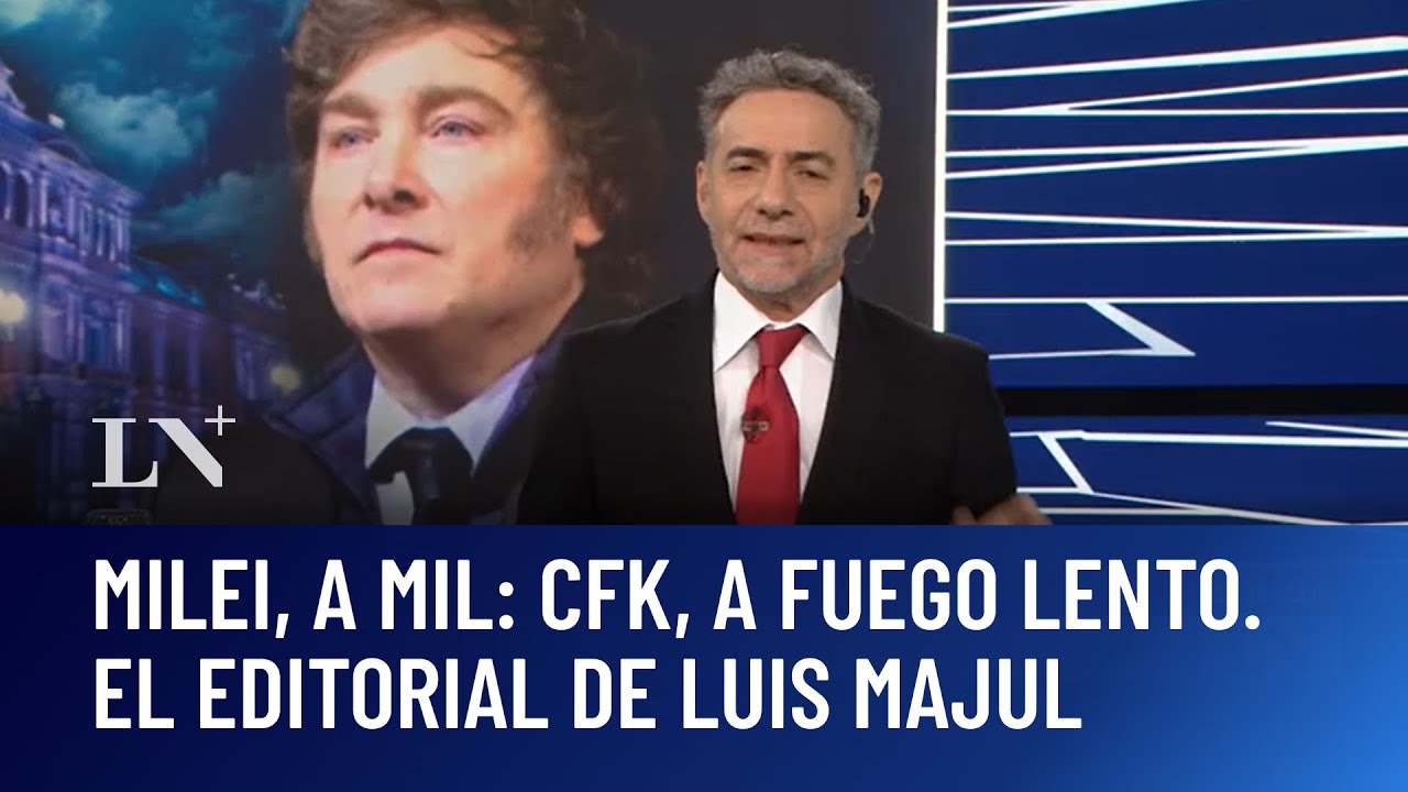 Milei, a mil: CFK, a fuego lento. El editorial de Luis Majul