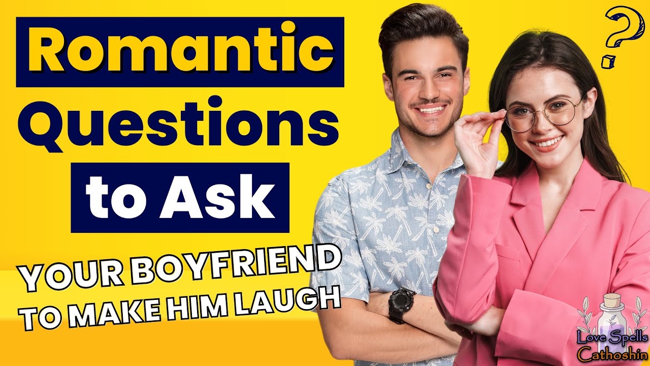 46 Romantic Questions To Ask Your Boyfriend To Make Him Laugh ❓🤣💓