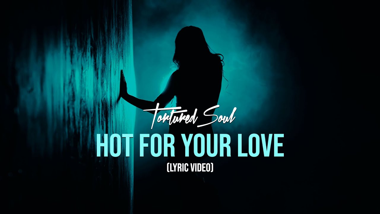 Tortured Soul Hot For Your Love Tonight [Lyric Video]