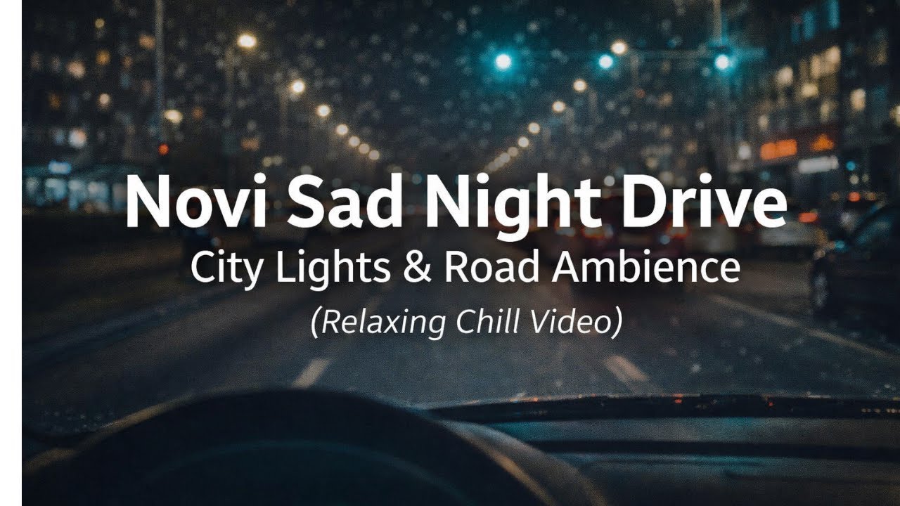 Novi Sad Night Drive — City Lights & Road Ambience (Relaxing Chill Video)