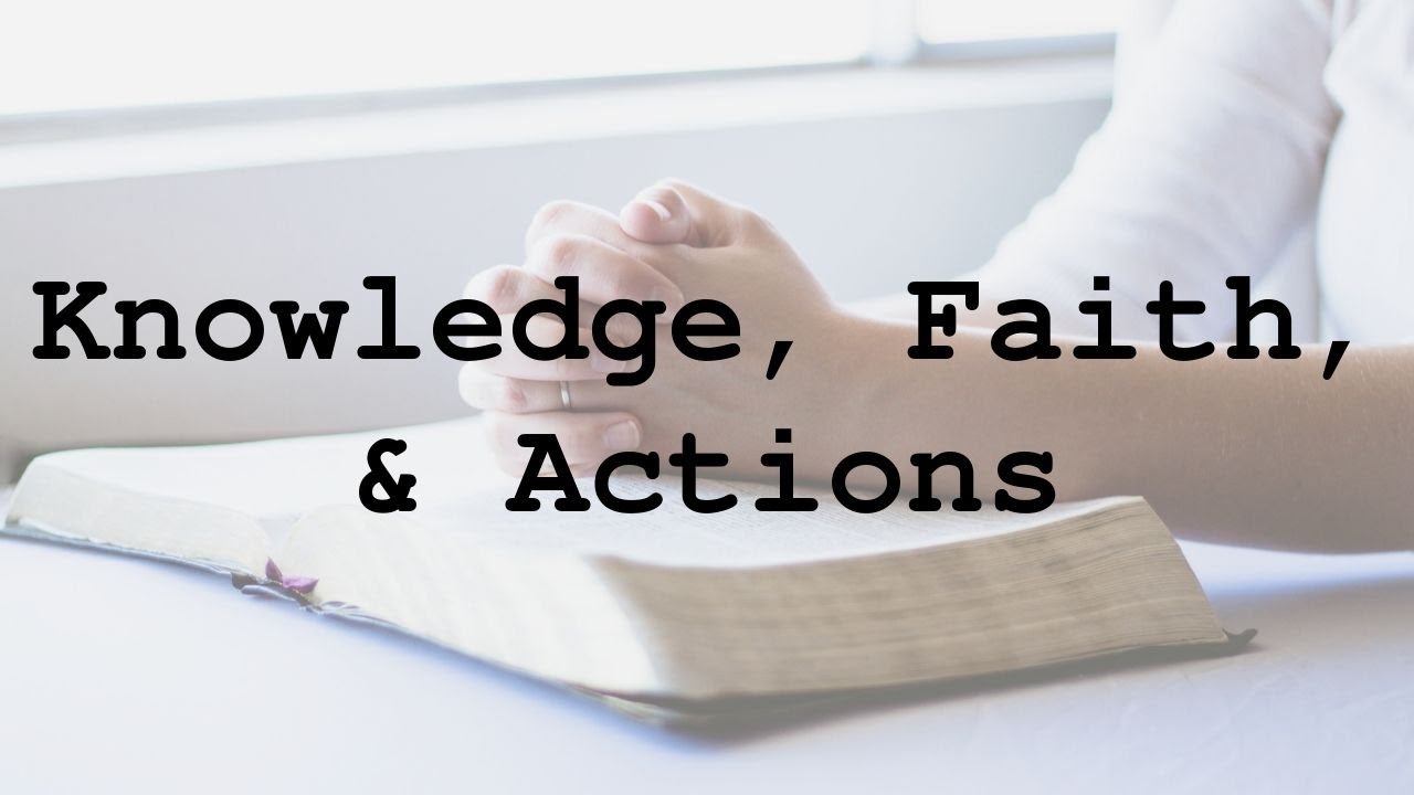 Knowledge, Faith, and Actions