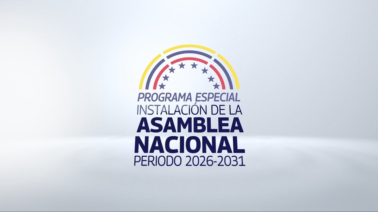 INSTALACIÓN DE LA ASAMBLEA NACIONAL 2026 - 2031               PROGRAMA ESPECIAL
