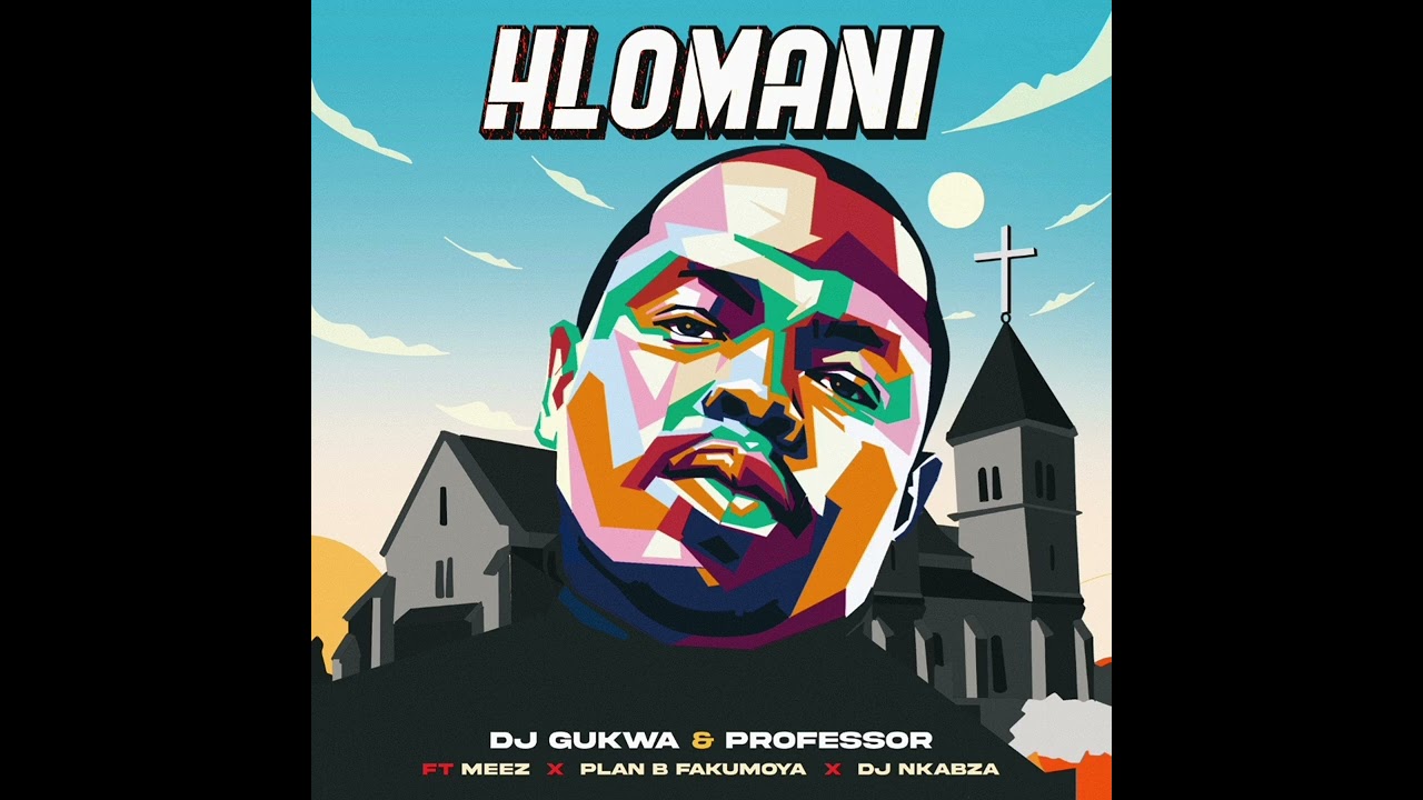 Dj Gukwa - Hlomani ( feat. Meez, Professor and Plan B Fakumoya )