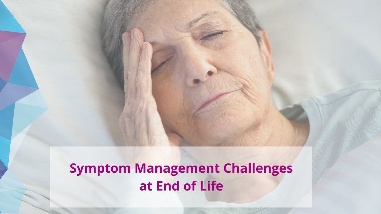 Symptom Management Challenges at End of Life