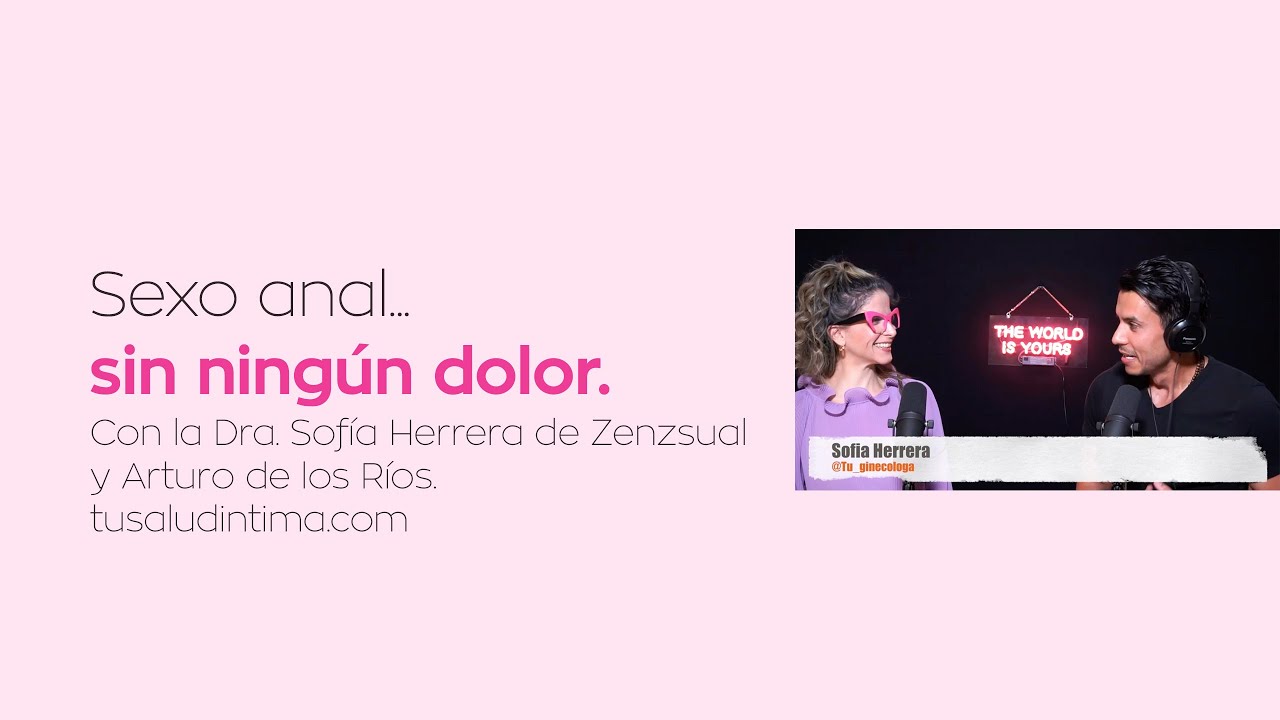 &iquest;Sexo anal sin dolor? &iquest;es posible? Con la Dra. Sof&iacute;a Herrera y Arturo de los R&iacute;os
