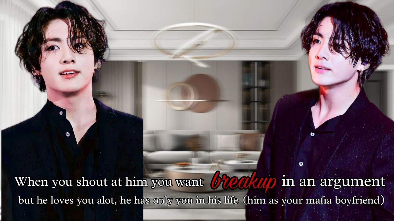 When you shout at him you want breakup during an argument (him as your mafia boyfriend) [Jk Oneshot]