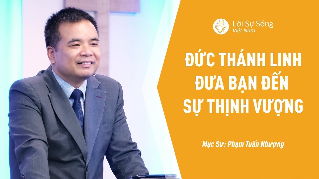 Bài Giảng: Đức Thánh Linh Đưa Bạn Đến Sự Thịnh Vượng | Mục Sư Phạm Tuấn Nhượng