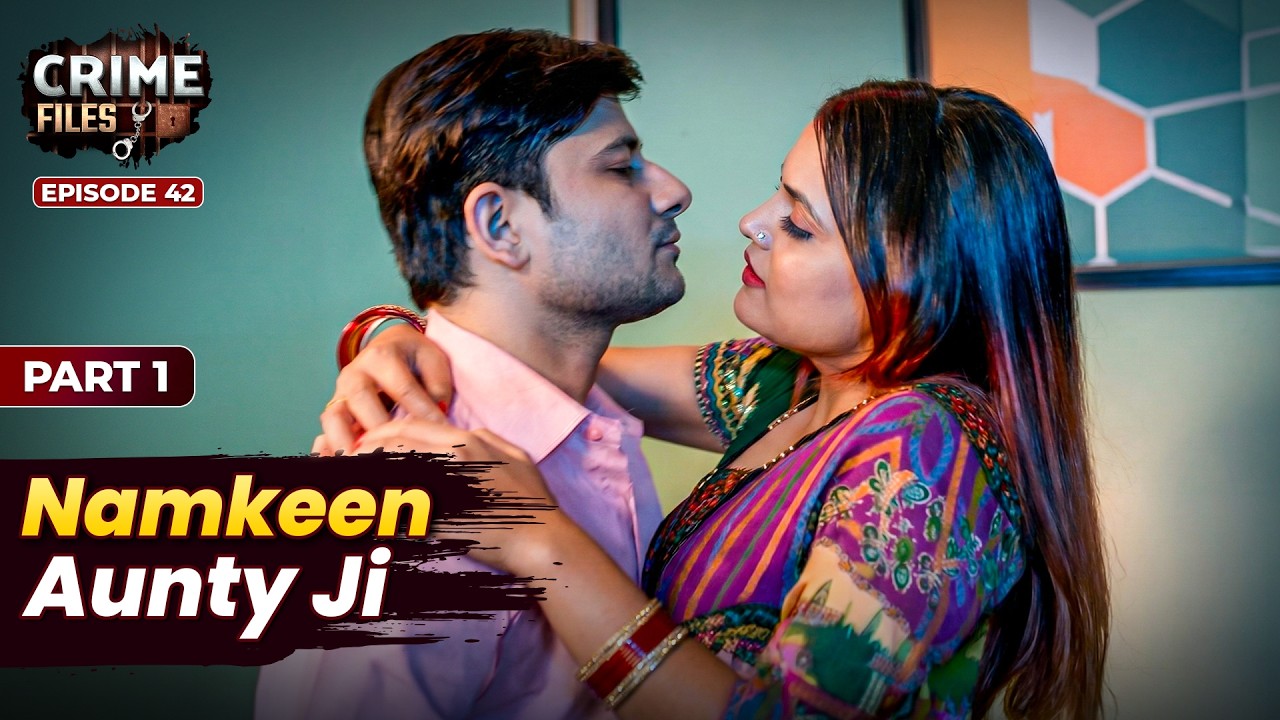 Namkeen Aunty Ji | Episode 42 Part 1 | नई कहानी | Ravi Kishan | Crime Files TV Official