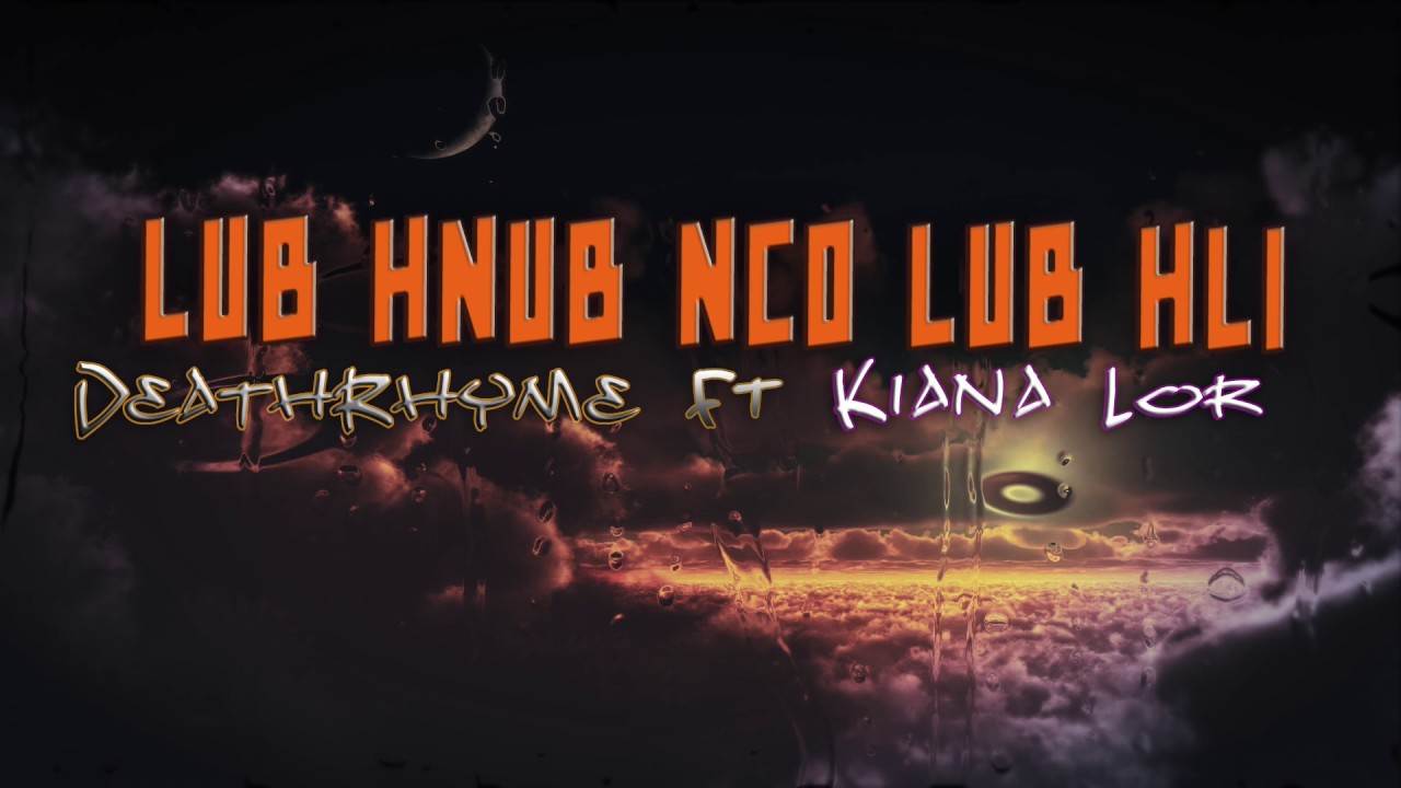 Lub hnub nco lub hli DeathRhyme ft Kiana Lor