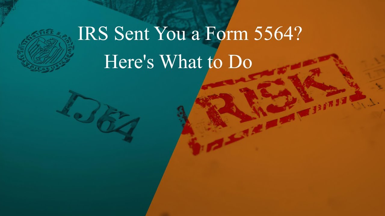 IRS Sent You a Form 5564? Here's What to Do