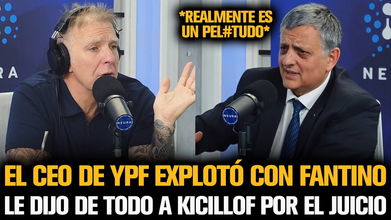 EL CEO DE YPF EXPLOTÓ CON FANTINO Y LE DIJO DE TODO A KICILLOF POR EL JUICIO