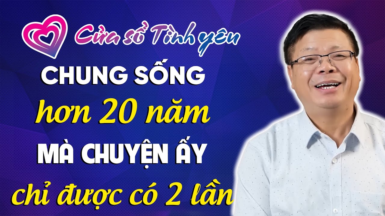 Nghe Cửa Sổ Tình Yêu: Chung Sống Hơn 20 Năm Nhưng Chỉ Quan Hệ 2 lần | Đinh Đoàn Tư Vấn