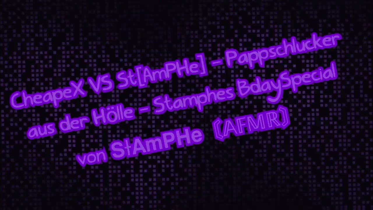 CheapeX VS St[AmPHe] - Pappschlucker aus der Hölle - Stamphes BdaySpecial